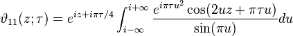 \vartheta_{11} (z; \tau) = e^{iz + i \pi \tau / 4} 
\int_{i - \infty}^{i + \infty} {e^{i \pi \tau u^2} 
\cos (2 u z + \pi \tau u) \over \sin (\pi u)} du