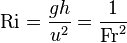  \mathrm{Ri} = \frac{gh}{u^2} = \frac{1}{\mathrm{Fr}^2} 