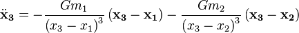 {\ddot{\mathbf{x}}_\mathbf{3}} = -\frac{G m_1}{\left(x_3 - x_1\right)^3}\left(\mathbf{x_3} - \mathbf{x_1}\right)-\frac{G m_2}{\left(x_3 - x_2\right)^3}\left(\mathbf{x_3} - \mathbf{x_2}\right)