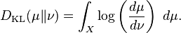  D_{\mathrm{KL}}(\mu\|\nu) = \int_X \log \left( \frac{d \mu}{d \nu} \right) \; d\mu.