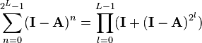 \sum_{n=0}^{2^L-1} (\mathbf I -\mathbf A)^n=\prod_{l=0}^{L-1}(\mathbf I + (\mathbf I -\mathbf A)^{2^l})