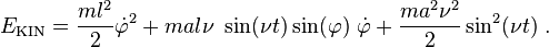 
E_\mathrm{KIN}
= \frac{m l^2 }{2} \dot \varphi^2 + m a l \nu ~\sin(\nu t) \sin(\varphi)~\dot\varphi + \frac{m a^2 \nu^2}{2} \sin^2(\nu t)\;.
