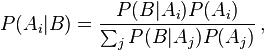 P(A_i|B) = \frac{P(B | A_i) P(A_i)}{\sum_j P(B|A_j)P(A_j)}\, ,