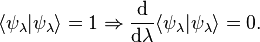 \langle\psi_\lambda|\psi_\lambda\rangle = 1 \Rightarrow \frac{\mathrm{d}}{\mathrm{d}\lambda}\langle\psi_\lambda|\psi_\lambda\rangle =0.