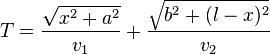 T=\frac{\sqrt{x^2 + a^2}}{v_1} + \frac{\sqrt{b^2 + (l - x)^2}}{v_2}