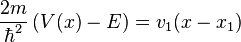 \frac{2m}{\hbar^2}\left(V(x)-E\right) = v_1 (x - x_1)