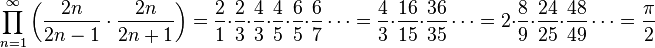  
\prod_{n=1}^{\infty} \left(\frac{2n}{2n-1} \cdot \frac{2n}{2n+1}\right) = \frac{2}{1} \cdot \frac{2}{3} \cdot \frac{4}{3} \cdot \frac{4}{5} \cdot \frac{6}{5} \cdot \frac{6}{7} \cdots = \frac{4}{3}\cdot\frac{16}{15}\cdot\frac{36}{35}\cdots=2\cdot\frac{8}{9}\cdot\frac{24}{25}\cdot\frac{48}{49}\cdots=\frac{\pi}{2}
