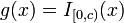  g(x)=I_{[0,c)}(x)