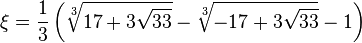 \xi = \frac{1}{3}\left(\sqrt[3]{17+3\sqrt{33}} - \sqrt[3]{-17+3\sqrt{33}} - 1\right)