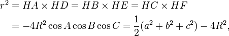  \begin{align}
r^2 & = HA\times HD=HB\times HE=HC\times HF \\
& =-4R^2\cos A \cos B \cos C=\frac{1}{2}(a^2+b^2+c^2)-4R^2,
\end{align}
