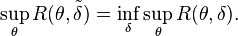 \sup_\theta R(\theta,\tilde{\delta}) = \inf_\delta \sup_\theta R(\theta,\delta).