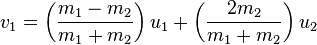  v_{1} = \left( \frac{m_1 - m_2}{m_1 + m_2} \right) u_{1} + \left( \frac{2 m_2}{m_1 + m_2} \right) u_{2}\,