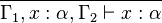 \frac{}{\Gamma_1, x:\alpha, \Gamma_2 \vdash x:\alpha}