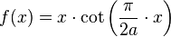  f(x)=x \cdot \cot \left(\frac{\pi}{2a} \cdot x \right)