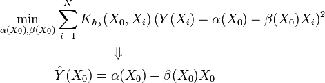 \begin{align}
  & \min_{\alpha (X_0),\beta (X_0)} \sum\limits_{i=1}^N {K_{h_{\lambda }}(X_0,X_i)\left( Y(X_i)-\alpha (X_0)-\beta (X_{0})X_i \right)^2} \\ 
 & \,\,\,\,\,\,\,\,\,\,\,\,\,\,\,\,\,\,\,\,\,\,\,\,\,\,\,\,\,\,\,\,\,\,\,\,\,\,\,\,\,\,\,\,\,\,\,\,\,\Downarrow  \\ 
 & \,\,\,\,\,\,\,\,\,\,\,\,\,\,\,\,\,\,\,\,\,\,\,\,\,\hat{Y}(X_{0})=\alpha (X_{0})+\beta (X_{0})X_{0} \\ 
\end{align}