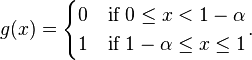 g(x) = \begin{cases}0 & \text{if }0 \leq x < 1-\alpha\\ 1 & \text{if }1-\alpha \leq x \leq 1\end{cases}.