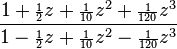 \frac{1 + {\scriptstyle\frac{1}{2}}z + {\scriptstyle\frac{1}{10}}z^2 + {\scriptstyle\frac{1}{120}}z^3}
{1 - {\scriptstyle\frac{1}{2}}z + {\scriptstyle\frac{1}{10}}z^2 - {\scriptstyle\frac{1}{120}}z^3}