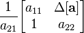 \frac{1}{a_{21}}              \begin{bmatrix} a_{11}              & \Delta \mathbf{[a]} \\ 1                    & a_{22}              \end{bmatrix}