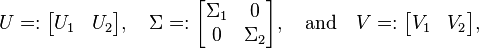 
U =: \begin{bmatrix} U_1 & U_2\end{bmatrix}, \quad 
\Sigma =: \begin{bmatrix} \Sigma_1 & 0 \\ 0 & \Sigma_2 \end{bmatrix}, \quad\text{and}\quad 
V =: \begin{bmatrix} V_1 & V_2 \end{bmatrix},
