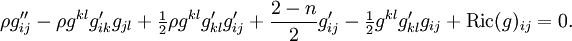 \rho g_{ij}''-\rho g^{kl}g_{ik}'g_{jl}+\tfrac12\rho g^{kl}g_{kl}'g_{ij}'+\frac{2-n}{2}g_{ij}'-\tfrac12 g^{kl}g_{kl}'g_{ij}+\mathrm{Ric}(g)_{ij}=0.