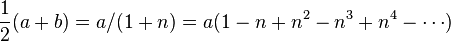 \frac12(a+b) = a/(1+n) = a(1-n+n^2-n^3+n^4-\cdots)