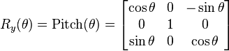 \begin{align} \\
R_y(\theta) = \mathrm{Pitch}(\theta) =
\begin{bmatrix}
\cos \theta & 0 & -\sin \theta \\
0 & 1 & 0  \\
\sin \theta & 0 & \cos \theta
\end{bmatrix}
\end{align}
