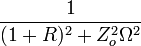 \frac{1}{(1+R)^2+Z_o^2\Omega^2}