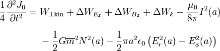 \begin{align}
  \frac{1}{4} \frac{\partial^2 J_0}{\partial t^2} = {} &W_{\perp \text{kin}} + \Delta W_{E_z} + \Delta W_{B_z} + \Delta W_k - \frac{{\mu_0}} {8 \pi} I^2 (a) \\[8pt]
                                                       & {} - \frac{1}{2}G\overline{m}^2 N^2 (a) + \frac{1}{2}\pi a^2 \epsilon_0 \left(E_r^2 (a) - E_\phi^2 (a)  \right)\\
\end{align}