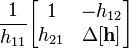 \frac{1}{h_{11}}              \begin{bmatrix} 1                   & -h_{12}              \\ h_{21}              & \Delta \mathbf{[h]} \end{bmatrix}