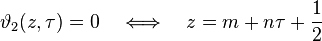  \vartheta_2(z,\tau) = 0 \quad \Longleftrightarrow \quad z = m + n \tau + \frac{1}{2} 
