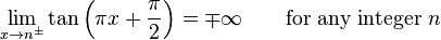 \lim_{x \to n^\pm} \tan \left(\pi x + \frac{\pi}{2}\right) = \mp\infty \qquad \text{for any integer } n