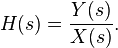  H(s) = \frac{Y(s)} {X(s)}. 