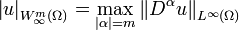  \left\vert u\right\vert _{W_\infty^{m}(\Omega)}=\max_{\left\vert \alpha\right\vert =m}\left\Vert D^{\alpha}u\right\Vert _{L^\infty(\Omega)}