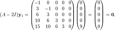 (A - 2 I) \bold y_1
 = \begin{pmatrix} 
-1 & 0 & 0 & 0 & 0 \\
3 & -1 & 0 & 0 & 0 \\
6 & 3 & 0 & 0 & 0 \\
10 & 6 & 3 & 0 & 0 \\
15 & 10 & 6 & 3 & 0
\end{pmatrix} \begin{pmatrix}
0 \\ 0 \\ 0 \\ 0 \\ 9
\end{pmatrix} = \begin{pmatrix}
0 \\ 0 \\ 0 \\ 0 \\ 0
\end{pmatrix} = \bold 0 ,