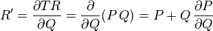 R' = \dfrac{\partial TR}{\partial Q} = \dfrac{\partial }{\partial Q} (P \, Q) = P + Q \, \dfrac{\partial P}{\partial Q} 