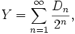  Y = \sum_{n=1}^\infty {D_n \over 2^n}, 