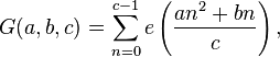 G(a,b,c)=\sum_{n=0}^{c-1} e\left(\frac{a n^2+bn}{c}\right),