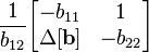 \frac{1}{b_{12}}              \begin{bmatrix} -b_{11}             & 1                    \\ \Delta \mathbf{[b]} & -b_{22}             \end{bmatrix}