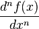 \displaystyle \frac{d^n f(x)}{dx^n}\,