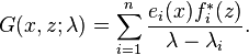 G(x, z; \lambda)  = \sum_{i=1}^n \frac{e_i (x) f_i^*(z)}{\lambda - \lambda_i}.