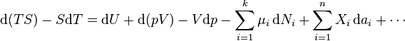 \mathrm{d}(TS) - S\mathrm{d}T= \mathrm{d}U + \mathrm{d}(pV) - V\mathrm{d}p-\sum_{i=1}^k \mu_i \,\mathrm{d}N_i + \sum_{i=1}^n X_i \,\mathrm{d}a_i + \cdots