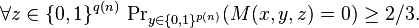 \forall z\in\{0,1\}^{q(n)}\,\Pr\nolimits_{y\in\{0,1\}^{p(n)}}(M(x,y,z)=0)\ge2/3.