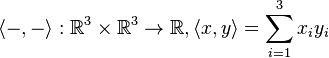 \langle - , - \rangle : \mathbb R^3 \times \mathbb R^3 \to \mathbb R, \langle x , y \rangle = \sum_{i=1}^3 x_i y_i