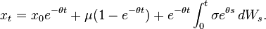  x_t  = x_0 e^{-\theta t} + \mu(1-e^{-\theta t}) + e^{-\theta t}\int_0^t \sigma e^{\theta s}\, dW_s. \, 