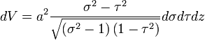 
dV = a^{2} \frac{\sigma^{2} - \tau^{2}}{\sqrt{\left( \sigma^{2} - 1 \right) \left( 1 - \tau^{2} \right)}} d\sigma d\tau dz
