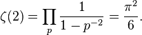 \zeta(2) = \prod_{p} \frac{1}{1-p^{-2}}= \frac{\pi^2}{6}.