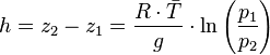 \ h = z_2 - z_1 = \frac{R \cdot \bar{T}}{g} \cdot \ln \left ( \frac{p_1}{p_2} \right )
