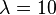 \lambda=10