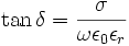 \tan \delta =\frac{\sigma}{\omega\epsilon_0\epsilon_r}