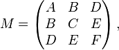 M = \left( \begin{matrix}A & B & D\\B & C & E\\D&E&F\end{matrix}\right),